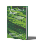 «Landschaft singen» - Neunzehn Suiten & Libretti über Dorf-, Strom-, Tourismus- und Glückslandschaften